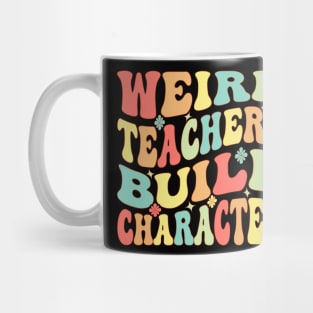 Weird Teachers Build Character Groovy Mug